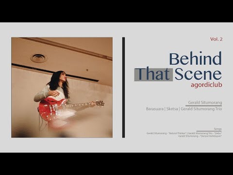 Behind That Scene: Gerald Situmorang (Barasuara, Sketsa, Gerald Situmorang Trio)