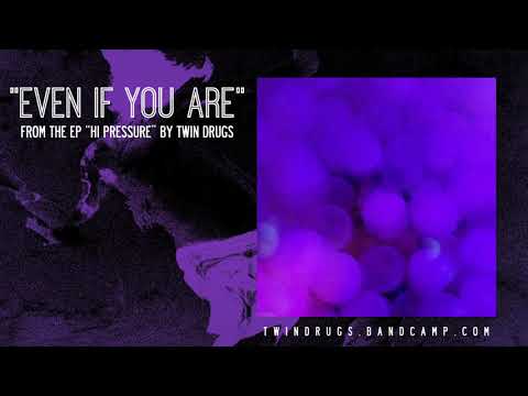 Even If You Are by Twin Drugs