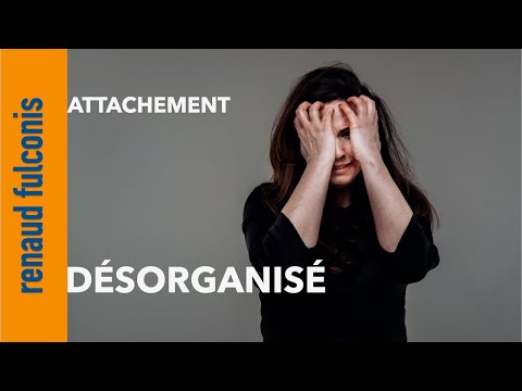 Pourquoi certaines personnes ne parviennent pas à aimer (Désorganisation de l'attachement) ?