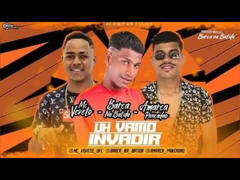 MC VEVETO, BARCA NA BATIDA E AMARCA PANCADÃO - UH VAMO INVADIR - MÚSICA NOVA