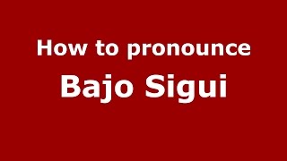 How to pronounce Bajo Sigui