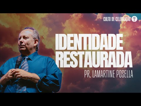 O CONHECIMENTO DE DEUS E A RESTAURAÇÃO DA NOSSA IDENTIDADE | Pr. Lamartine Posella