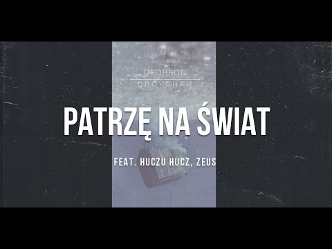 Deobson feat. HuczuHucz, Zeus - Patrzę na świat (prod. BobAir, cuty: Dj Ace) [Audio]