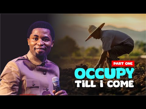 OCCUPY TILL I COME (PART 1) - Apostle Michael Orokpo