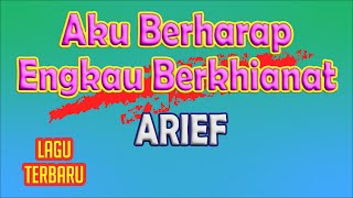 Download lagu Arief - Aku Berharap Engkau Berkhianat | Lirik Lagu Populer mp3