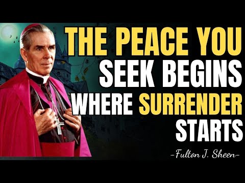 THE PEACE YOU SEEK BEGINS WHERE SURRENDER STARTS - Fulton Sheen 2025