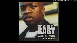 Birdman ft. Toni Braxton - Baby You Can Do It
