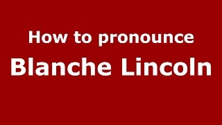 How to pronounce Blanche Lincoln