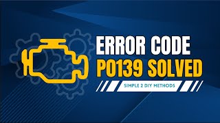 Fix P0139 Code FAST with This Expert Hack!