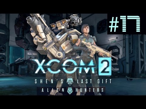 XCOM 2 Shen's Last Gift + Alien Hunters Part 17 ADVENT Retaliation (Legend Ironman)
