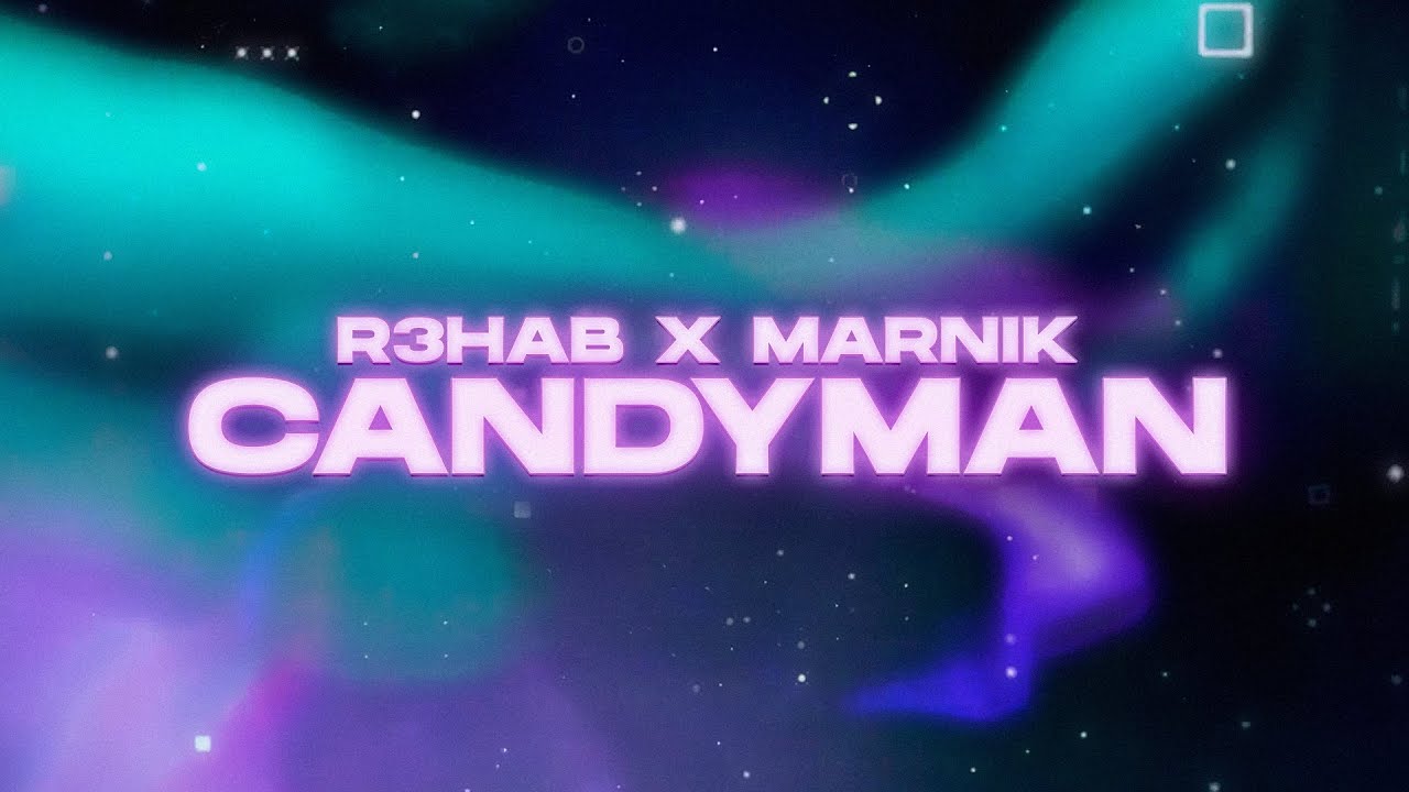 Lirik Lagu Candyman - R3HAB & Marnik dan Terjemahan