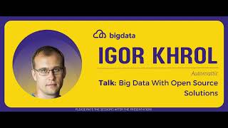 Igor Khrol: Big Data With Open Source Solutions