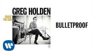 Greg Holden - Bulletproof (Audio)