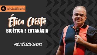 Série EBD - Aula com Pr. Nelson Lucas sobre Ética Cristã, tema: Bioética e Eutanásia
