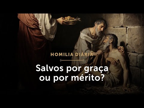 Homilia Diária | Salvos por graça ou por mérito? (Segunda-feira da 31.ª Semana do Tempo Comum)