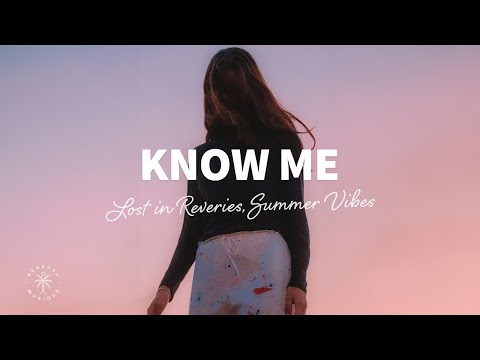 Lost In Reveries, Summer Vibes - Know Me (Lyrics)