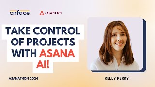 Using Asana AI to Tackle Common Project Challenges | Kelly Perry | Asanathon 2024