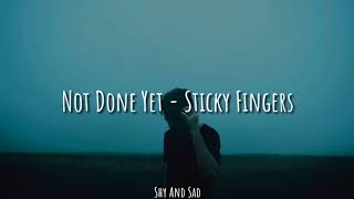 Not Done Yet - Sticky Fingers (Sub. Español)