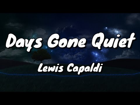 Days Gone Quiet - Lewis Capaldi - Lyrics
