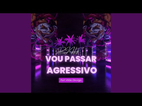 Vou Passar Agressivo