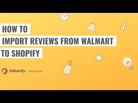 How to import reviews from Walmart to shopify using Editorify