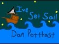 I've Set Sail - Dan Potthast (animated)