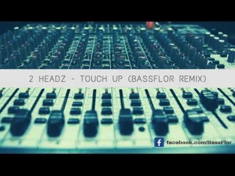 2Headz - Touch Up (BASSFLOR REMIX)