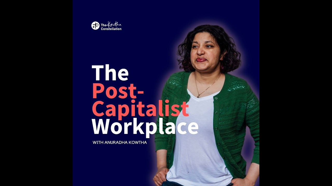 EP05: Part 1 - What Does The Post-Capitalist Workplace Look Like?