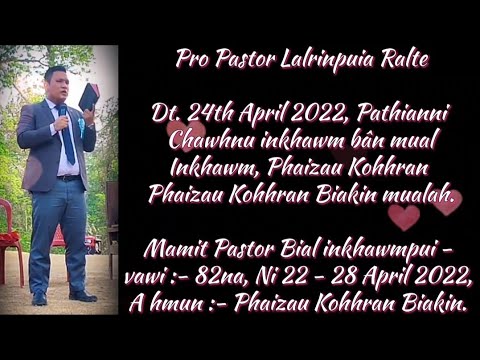 Pro Pastor Lalrinpuia Ralte, Dt. 24th April 2022, Pathianni Chawhnu "Mual Inkhawm, Phaizau Kohhran