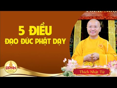 Năm điều đạo đức Đức Phật dạy - Thầy Thích Nhật Từ chia sẻ 