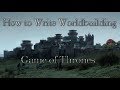 How To Write Worldbuilding Game Of Thrones
