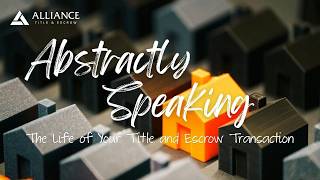 Abstractly Speaking: The Life of Your Title and Escrow Transaction
