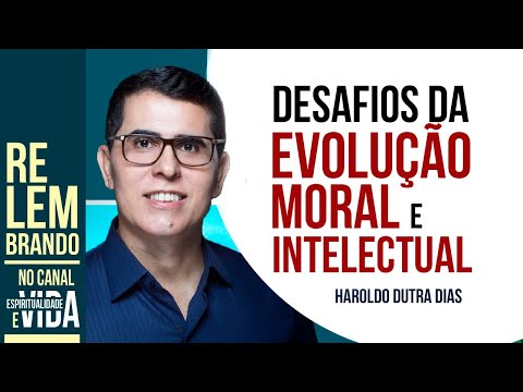 DESAFIOS DA EVOLUÇÃO ESPIRITUAL E MORAL