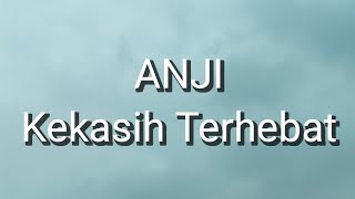 Download lagu Anji - Kekasih Terhebat (Lirik) mp3