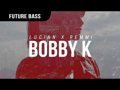 Lucian X Remmi - Bobby K