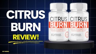 Citrus Burn Review: Legit Or Scam? Real Fat Loss Or Just Marketing?