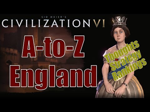 Civilization 6: A to Z - England - Thoughts, Strategy, Rankings [Includes RAF Changes!]