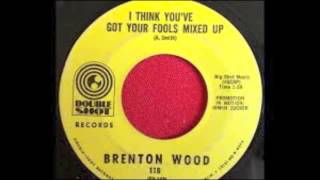 Brenton Wood - I Think You Got Your Fools Mixed Up (nice 45)