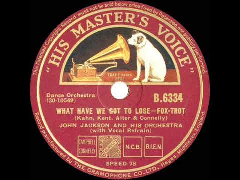 1933 Jack Jackson - What Have We Got To Lose (Hi-Ho-Lack-A-Day) (with vocal group)