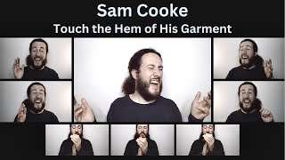 Sam Cooke - Touch the Hem of His Garment - Acapella Arrangement