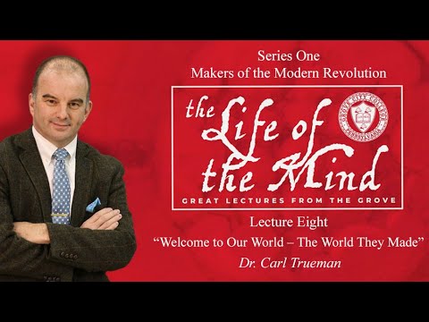 Life of the Mind: Great Lectures from the Grove – Dr. Carl Trueman, Lecture 8