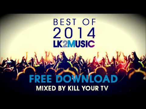 LK2 Music Best of 2014 Year Mix - Mixed by Kill Your TV [FREE DOWNLOAD!]