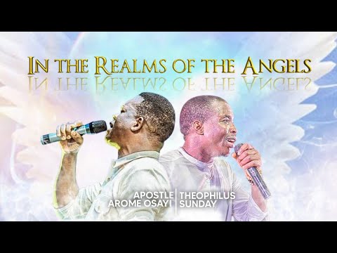 IN THE REALM OF THE ANGELS || New Prophetic Chant || Apostle Arome Osayi & Theophilus Sunday