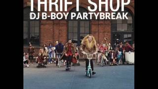 Macklemore &amp; Ryan Lewis - Thrift Shop (DJ B-Boy PartyBreak)