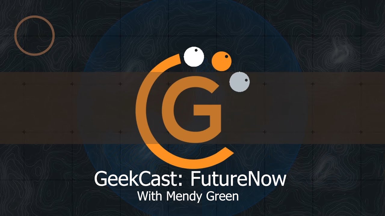 GeekCast: FutureNow with Mendy Green