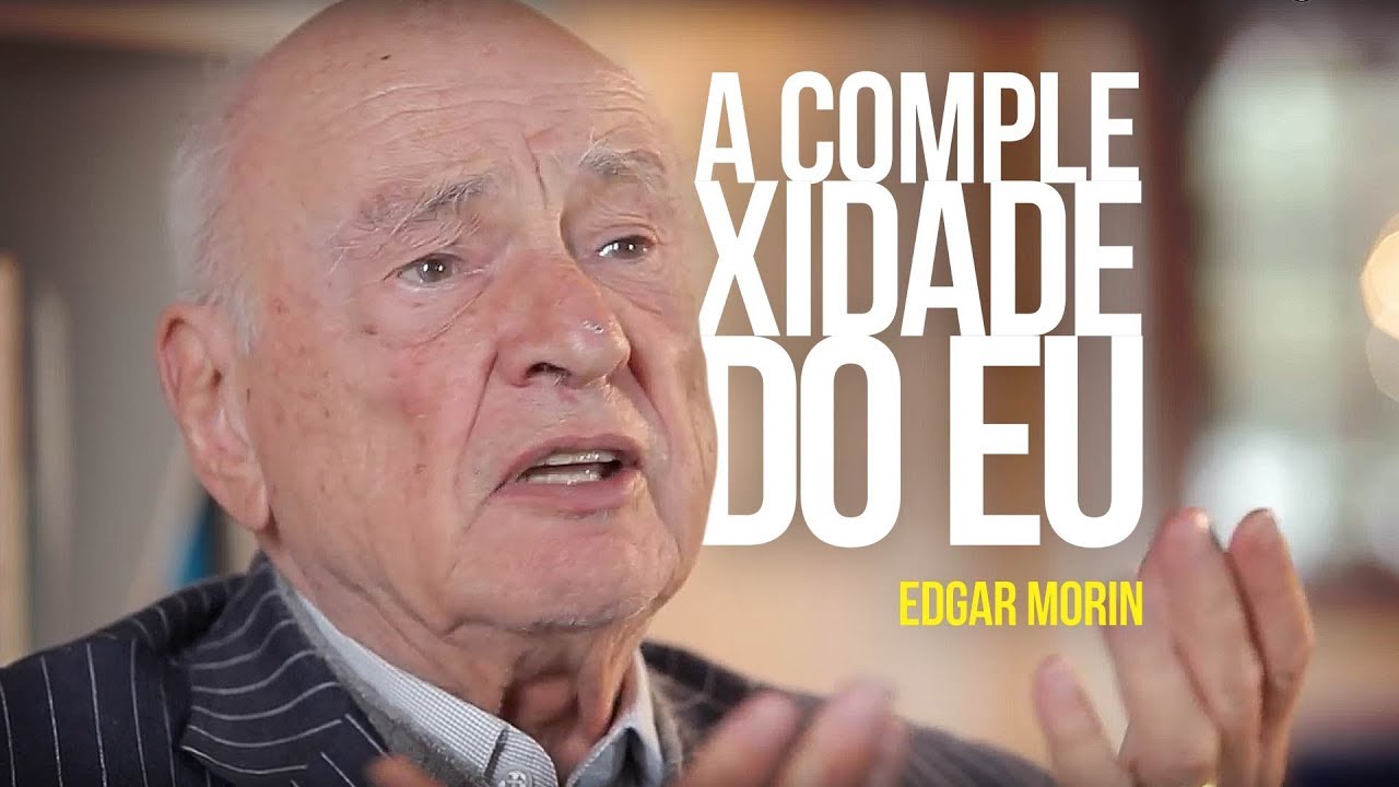 Edgar Morin - A complexidade do eu