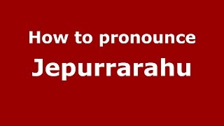How to pronounce Jepurrarahu