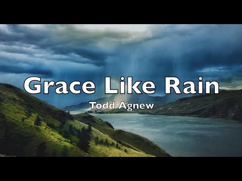 Grace Like Rain (lyrics)  Todd Agnew