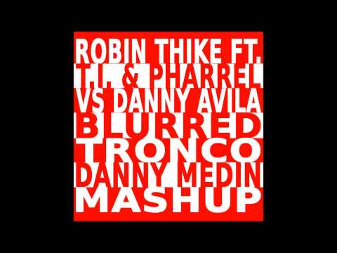 Robin Thicke ft. T.I. & Pharrel vs Danny Avila - Blurred Tronco (Danny Medin Mashup)