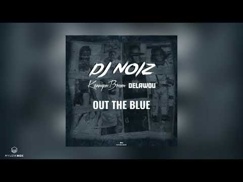 Out The Blue (Remix) | DJ Noiz Ft. Kennyon Brown x Delawou